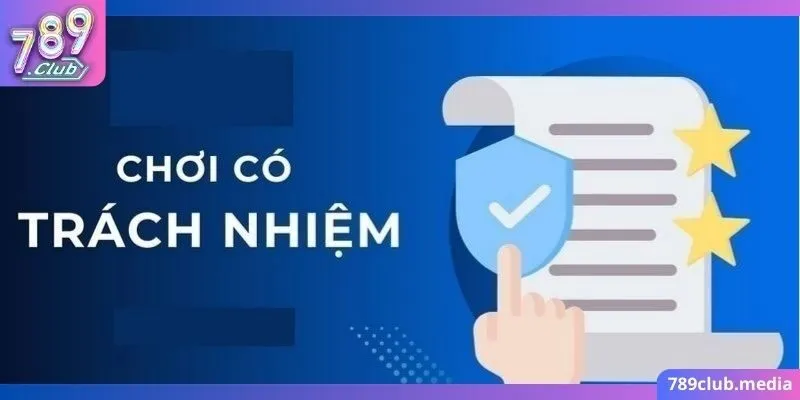 Chơi Có Trách Nhiệm 789Club 2 Luôn đặt ra giới hạn để tuân thủ