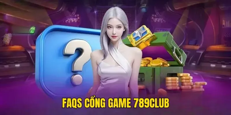 FAQs cổng game 789Club